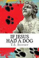 If Jesus Had A Dog 1502777061 Book Cover