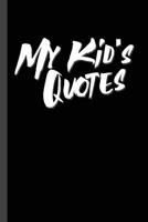 My Kid's Quotes: Best gift idea for mom or dad to remember all the quotes of your kids. 6x9 inches, 100 pages. 1077405200 Book Cover