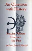 An Obsession with History: Russian Writers Confront the Past 0804725942 Book Cover