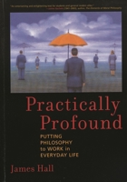 Practically Profound: Putting Philosophy to Work in Everyday Life 0742543277 Book Cover