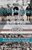 The Shelter and the Fence: When 982 Holocaust Refugees Found Safe Haven in America 0897336275 Book Cover