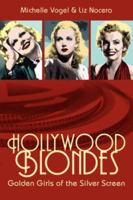 Hollywood Blondes: Golden Girls of the Silver Screen 1600470874 Book Cover