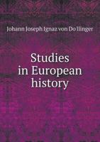 Studies in European History, Being Academical Addresses 1247096912 Book Cover