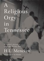 A Religious Orgy in Tennessee: A Reporter's Account of the Scopes Monkey Trial 1933633174 Book Cover