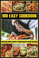 100 Easy Cookbook: Quick and Simple Recipes to Make Healthy Eating Delicious null Book Cover