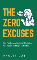 The Zero Excuses: Take Full Ownership, Build Discipline, Take Action, and Grow Fast in Life. (Success Breakthrough Series) B0FMQX9VXV Book Cover