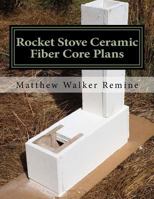 Rocket Stove Ceramic Fiber Core Plans: Build your own super efficient rocket stove or heater core 1979957746 Book Cover