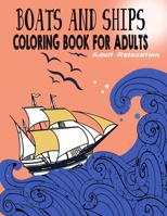 Boats and Ships Coloring Book for Adults: Relaxing Coloring Pages Unique and original ships Adult, Teens, Seniors Coloring For Meditation And Happines B08928JD31 Book Cover