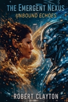The Emergent Nexus: Unbound Echoes (The Emergence Saga) B0H14R1ZFJ Book Cover