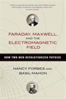 Faraday, Maxwell, and the Electromagnetic Field 1633886077 Book Cover
