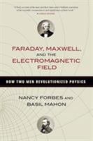 Faraday, Maxwell, and the Electromagnetic Field 1616149426 Book Cover