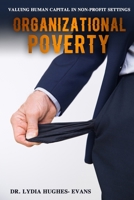 Organizational Poverty: Valuing Human Capital in Non- Profit Settings 1985620073 Book Cover