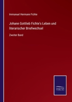 Johann Gottlieb Fichte's Leben und literarischer Briefwechsel. Zweiter Band. 1145174817 Book Cover