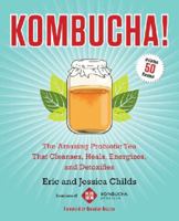 Kombucha!: The Amazing, Cleansing, Healing, Energizing, and Detoxifying Effects of Probiotic Tea 1583335315 Book Cover