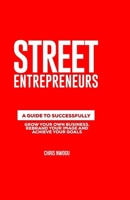 Street Entrepreneurs: A Guide to Successfully Increase Your Self Worth, Grow Your Own Business and Achieve Your Goals B08VV9VHPJ Book Cover