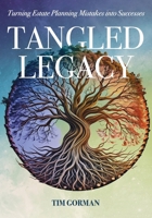 Tangled Legacy: Turning Estate Planning Mistakes into Successes B0DC3RSXQB Book Cover