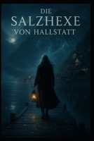 Die Salzhexe von Hallstatt (German Edition) B0FR29QC7L Book Cover