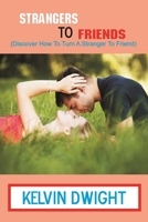 Strangers to Friends: Discover how to turn a stranger to friend B08XL9QH8Q Book Cover