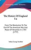 The History Of England V4: From The Revolution To The End Of The American War, And Peace Of Versailles In 1783 1168153077 Book Cover