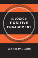 The Logic of Positive Engagement 0801450063 Book Cover