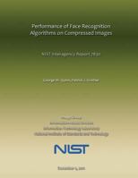 Performance of Face Recognition Algorithms on Compressed Images: NIST Interagency Report 7830 1495300374 Book Cover