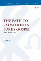 The Path to Salvation in Luke's Gospel: What Must We Do? 0567687376 Book Cover