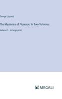 The Mysteries of Florence; In Two Volumes: Volume 1 - in large print 3387084315 Book Cover