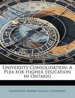 University Consolidation: A Plea for Higher Education in Ontario 0530212366 Book Cover