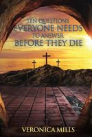 Ten Questions Everyone Needs to Answer Before They Die 1545652813 Book Cover