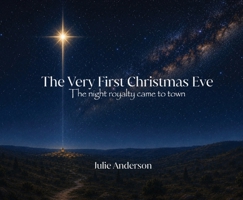 The Very First Christmas Eve: The night royalty came to town B0HGK72TK1 Book Cover