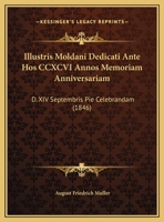 Illustris Moldani Dedicati Ante Hos CCXCVI Annos Memoriam Anniversariam: D. XIV Septembris Pie Celebrandam (1846) 1169584055 Book Cover