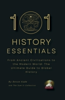 101 HISTORY ESSENTIALS: From Ancient Civilizations to the Modern World: The Ultimate Guide to Global History B0GMCWGM95 Book Cover