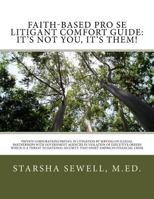 Faith-Based Pro Se Litigant Comfort Guide: It's Not You, It's Them!: Private Corporations Prevail In Litigation By Serving on Illegal Partnerships Wit 1986838110 Book Cover