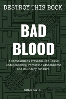 Bad Blood: A Containment Protocol for Toxic Codependency, Parasitic Attachments, and Boundary Failure B0HGRTV6QZ Book Cover