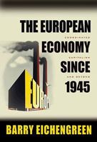 The European Economy since 1945: Coordinated Capitalism and Beyond (Princeton Economic History of the Western World) 0691127107 Book Cover
