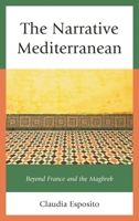 The Narrative Mediterranean: Beyond France and the Maghreb 1498521258 Book Cover