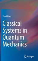 Classical Systems in Quantum Mechanics 3030450694 Book Cover