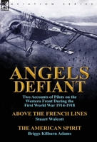 Angels Defiant: Two Accounts of Pilots on the Western Front During the First World War 1914-1918-Above the French Lines by Stuart Walc 1782822941 Book Cover