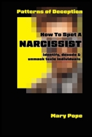 How to spot a Narcissist: Patters of Deception. Identify, decode and unmask toxic individuals. B0CRBG2WG1 Book Cover