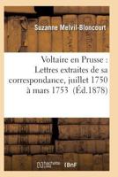 Voltaire En Prusse: Lettres Extraites de Sa Correspondance, Juillet 1750 a Mars 1753 2011931568 Book Cover