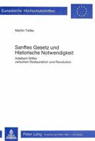 Sanftes Gesetz und historische Notwendigkeit: Adalbert Stifter zwischen Restauration und Revolution (European University Papers. Series 1, German Language and Literature) 3820465332 Book Cover