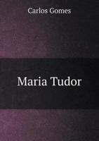 Maria Tudor: Dramma Lirico In Quattro Atti 1019326476 Book Cover