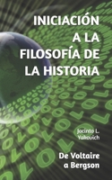 INICIACIÓN A LA FILOSOFÍA DE LA HISTORIA: De Voltaire a Bergson (Spanish Edition) B0DT3YW9S5 Book Cover