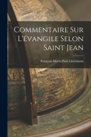 Commentaire Sur l'�vangile Selon Saint Jean (Classic Reprint) 1016616511 Book Cover