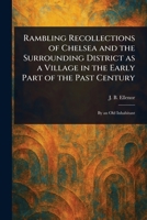 Rambling Recollections of Chelsea and the Surrounding District as a Village in the Early Part of the Past Century 1023202557 Book Cover