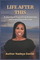 Life After This: A Journey Of Overcoming Brokenness and Embracing God's Love B0FK33TL34 Book Cover