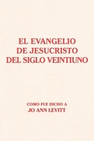 El Evangelio De Jesucristo Del Siglo Veintiuno: Como Fue Dicho a (Spanish Edition) 1796083275 Book Cover