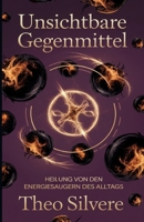 Unsichtbare Gegenmittel: Heilung von den Energiesaugern des Alltags (German Edition) B0DZP46CX9 Book Cover