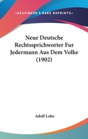 Neue Deutsche Rechtssprichworter Fur Jedermann Aus Dem Volke (1902) 1167502531 Book Cover