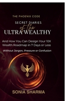 The Phoenix Code: Secret Diaries of the Ultra-Wealthy: And How You Can Design Your 10X Wealth Roadmap in 7 Days or Less B0FFKKX14V Book Cover